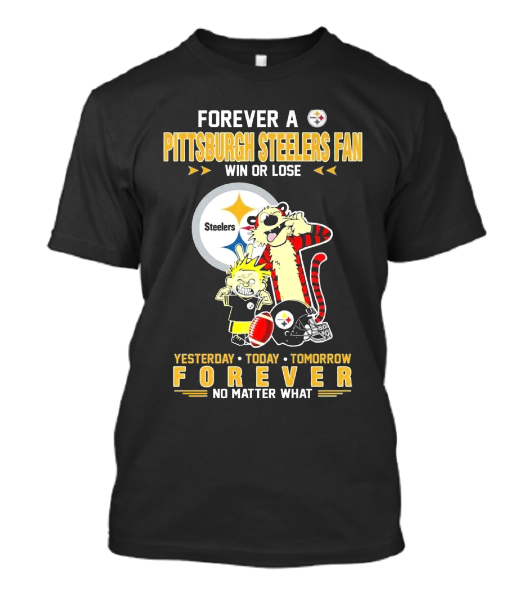 Forever A Pittsburgh Steelers Fan Win Or Lose Yesterday Today Tomorrow Forever No Matter What T-Shirt