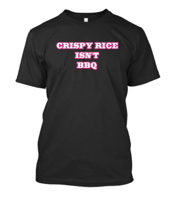 CRISPY RICE ISN’T BBQ Text Bold Pink And White T-Shirt