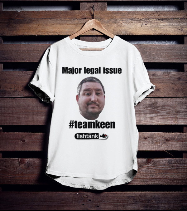 Major Legal Issue #Teamkeen Fishtank T-Shirt