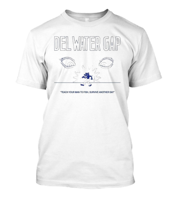 Del Water Gap Eyes Teach Your Man To Fish Survive Another Day T-Shirt