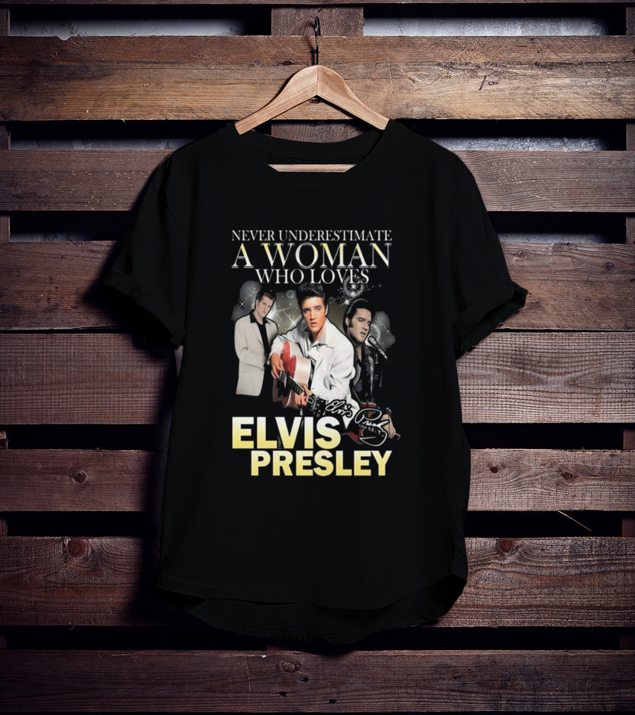 Never Underestimate A Woman Who Loves Elvis Presley Signature T-Shirt