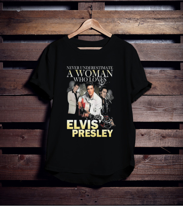 Never Underestimate A Woman Who Loves Elvis Presley Signature T-Shirt
