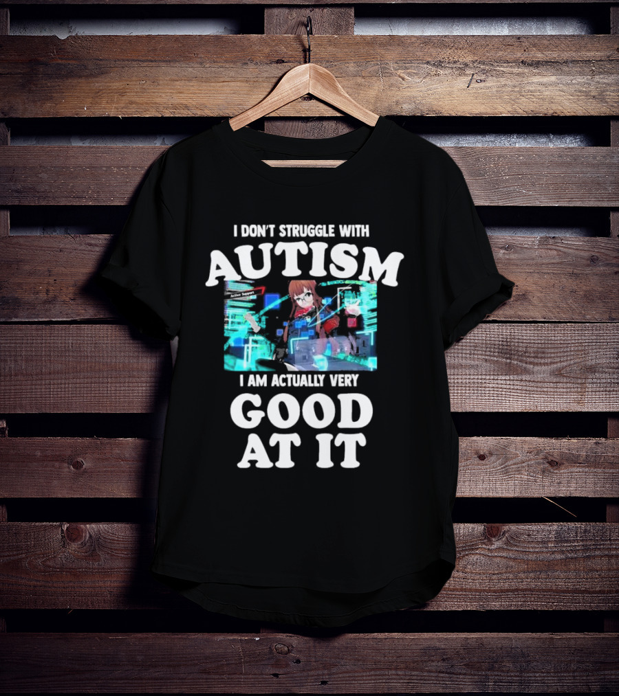 I Don’t Struggle With Autism I Am Actually Very Good At It Anime Character Holographic Display T-Shirt