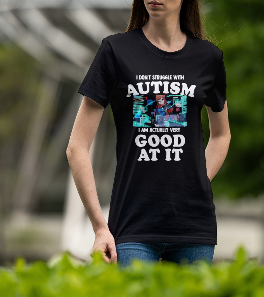 I Don’t Struggle With Autism I Am Actually Very Good At It Anime Character Holographic Display T-Shirt