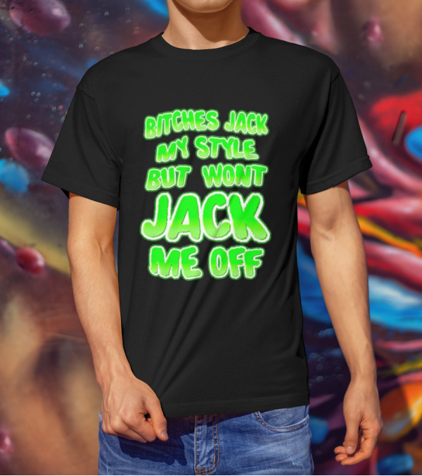 Bitches Jack My Style Won't Jack Me Off Neon Green Textual T-Shirt