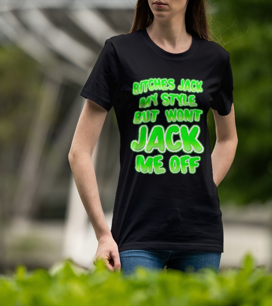 Bitches Jack My Style Won't Jack Me Off Neon Green Textual T-Shirt