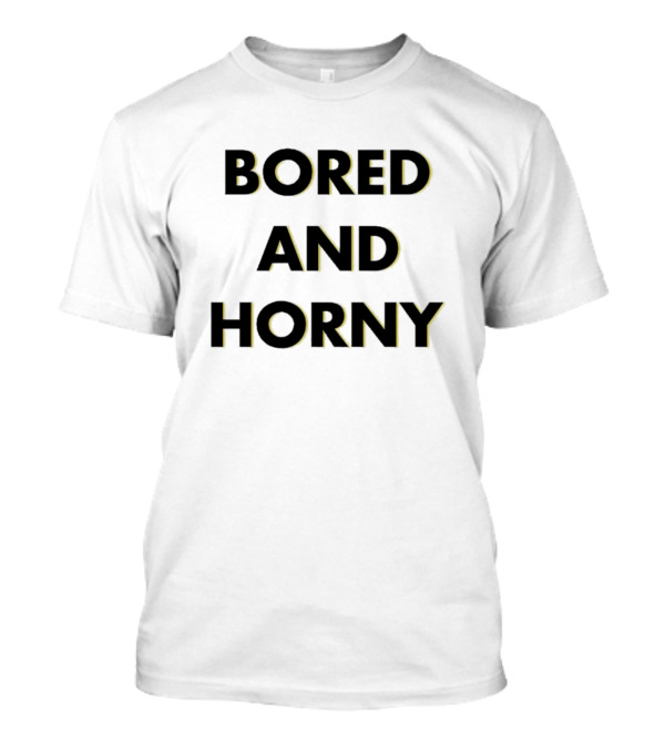 Bored And Horny Jimmy Rowe T-Shirt