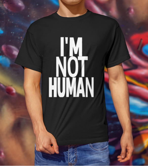 Kwasikao I'm Not Human T-Shirt
