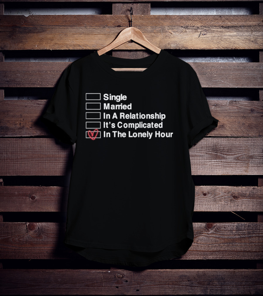 Single Married In A Relationship It’s Complicated In The Lonely Hour Checkbox Heart T-Shirt