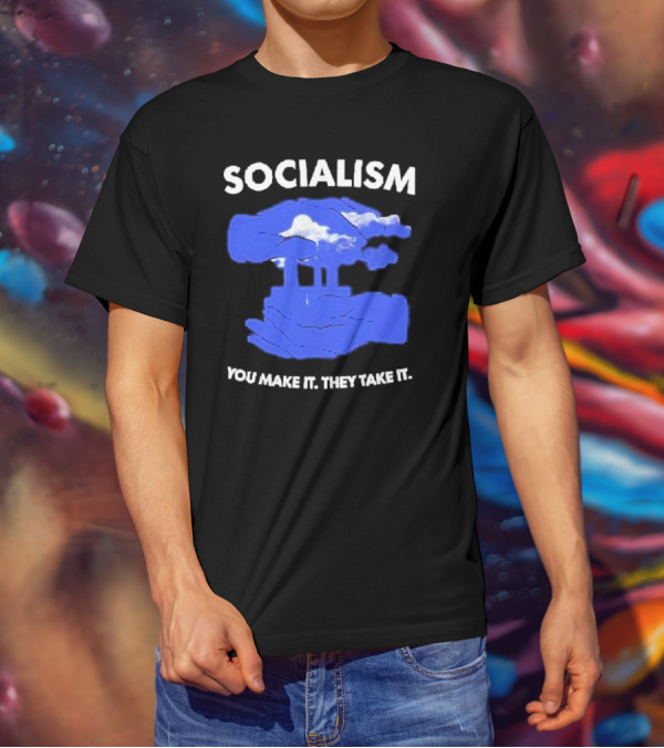 SOCIALISM You Make It They Take It Cloud And Pillar T-Shirt