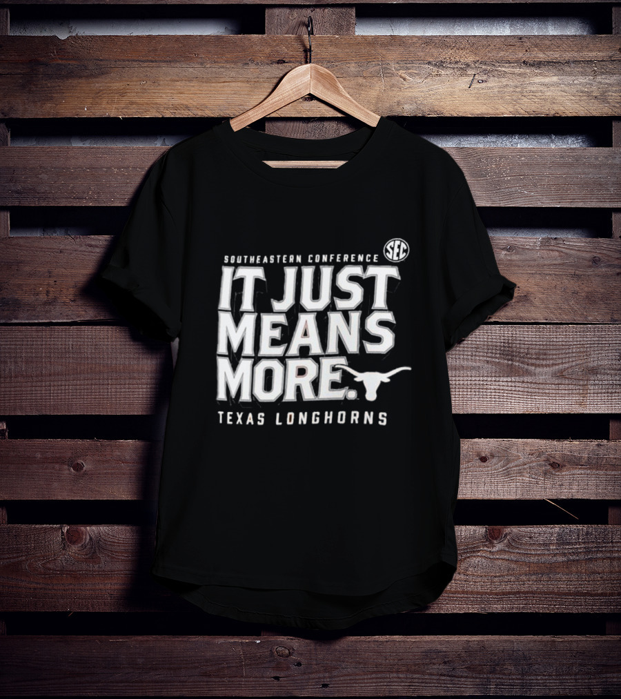 Southeastern Conference SEC It Just Means More Texas Longhorns T-Shirt