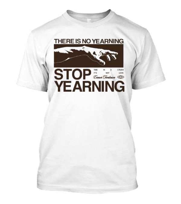 THERE IS NO YEARNING STOP YEARING THE ITS NOT CAFE LUXE CAVEM EMBASSATES T-Shirt