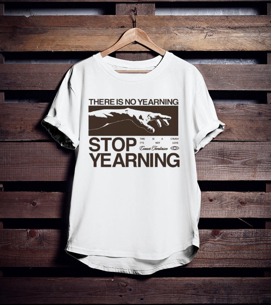 THERE IS NO YEARNING STOP YEARING THE ITS NOT CAFE LUXE CAVEM EMBASSATES T-Shirt