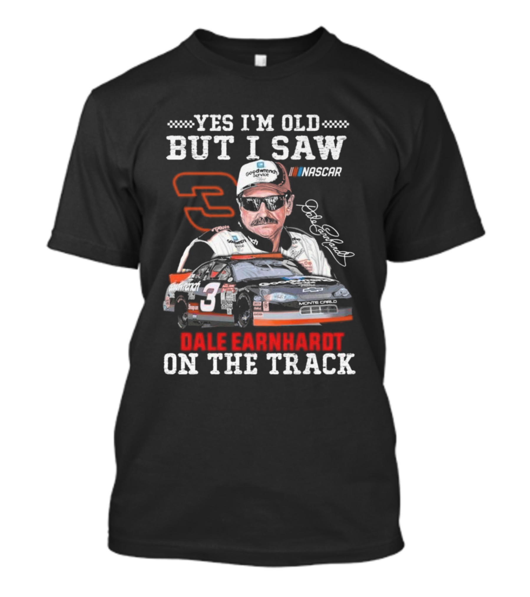 Yes I'm Old But I Saw Dale Earnhardt NASCAR Number 3 Goodwrench Service Monte Carlo On The Track T-Shirt