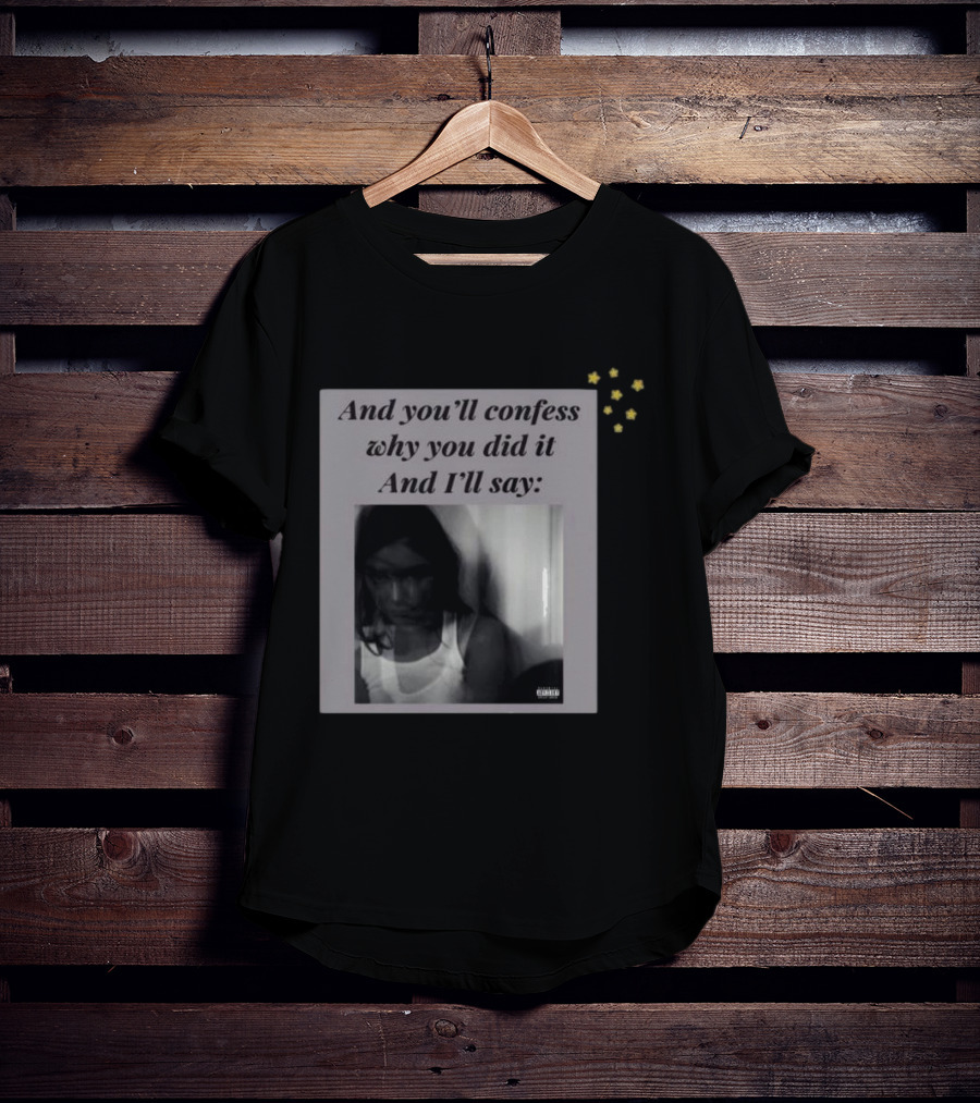 And You’ll Confess Why You Did It And I’ll Say Blurred Portrait Stars T-Shirt