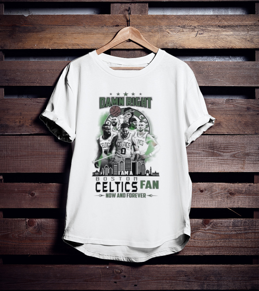 Damn Right I Am A Boston Celtics Fan Now And Forever Skyline T-Shirt
