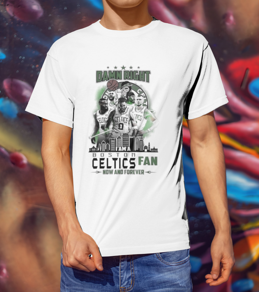 Damn Right I Am A Boston Celtics Fan Now And Forever Skyline T-Shirt