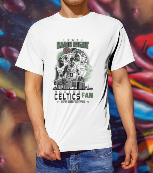 Damn Right I Am A Boston Celtics Fan Now And Forever Skyline T-Shirt