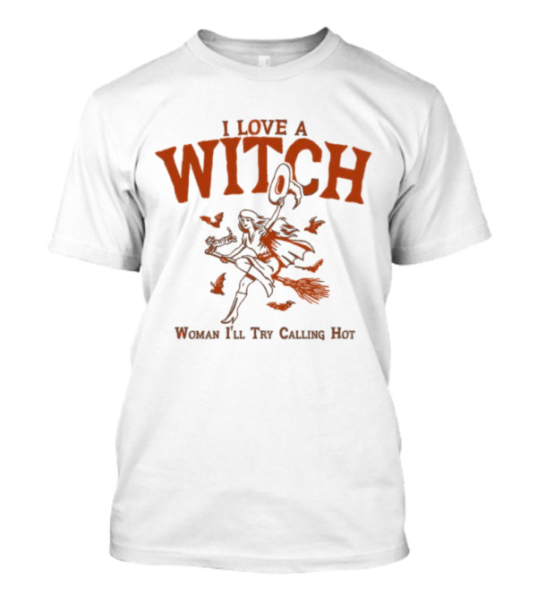 I Love A Witch Woman I'll Try Calling Hot Halloween Broomstick Bats Magic T-Shirt