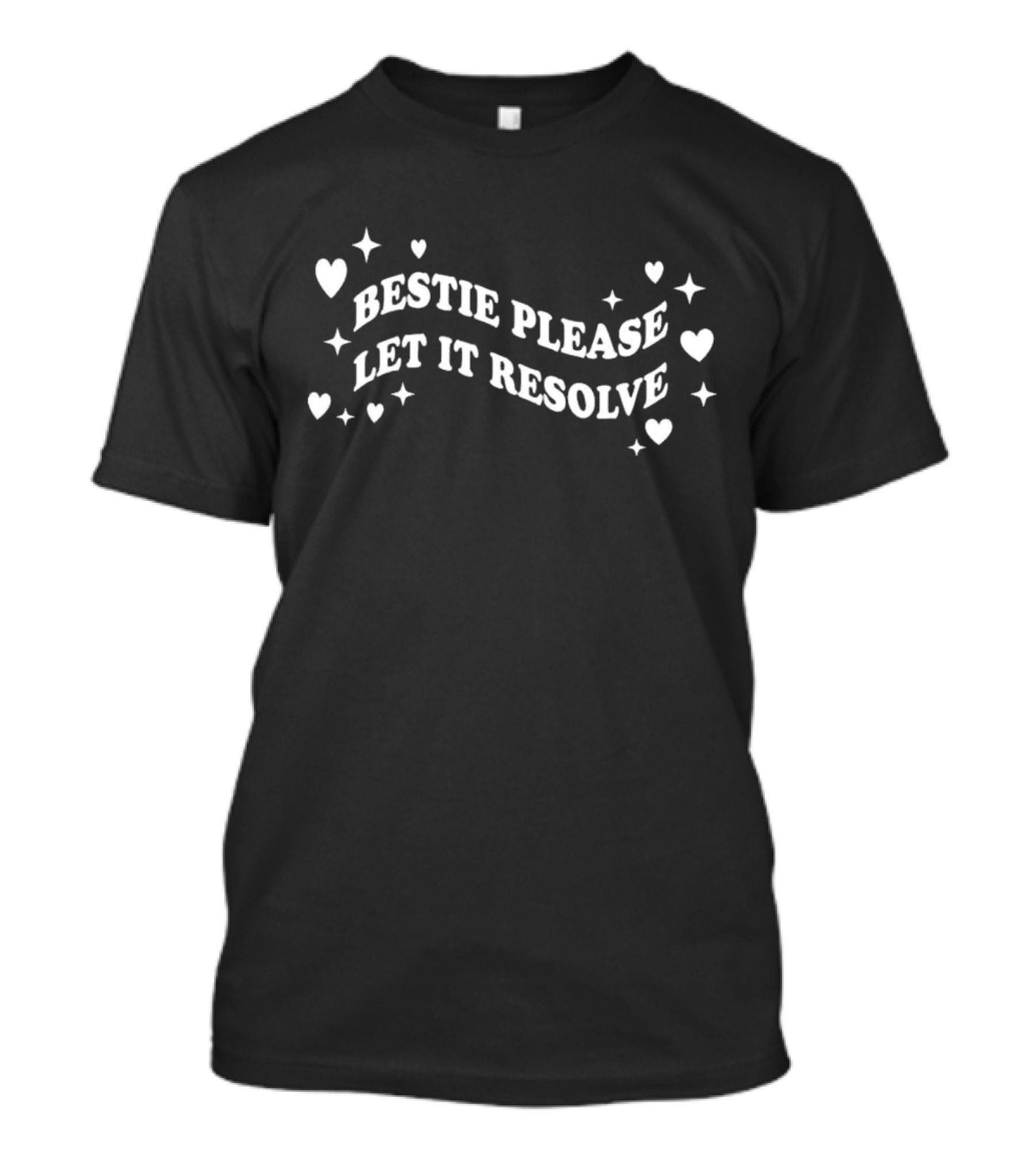 Bestie Please Let It Resolve Hearts Stars T-Shirt