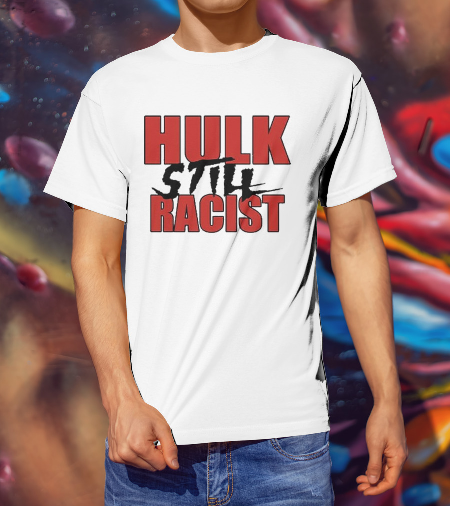 Hulk Still Racist Hulk Hogan T-Shirt