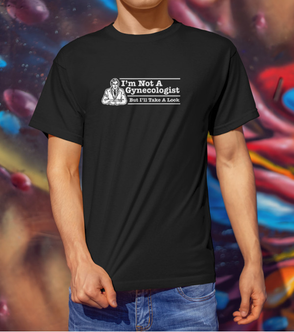 I’m Not A Gynecologist But I’ll Take A Look Retro Style Humor T-Shirt