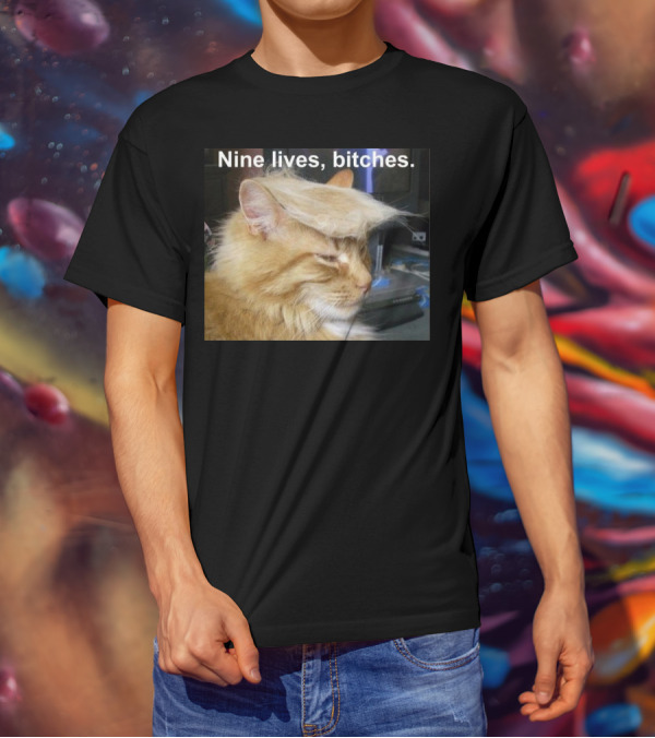 Nine Lives Bitches Funny Cat Meme T-Shirt