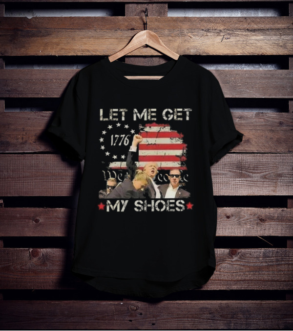 Let Me Get My Shoes 1776 We The People T-Shirt