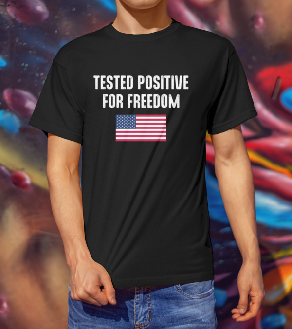 Tested Positive For Freedom American Flag T-Shirt