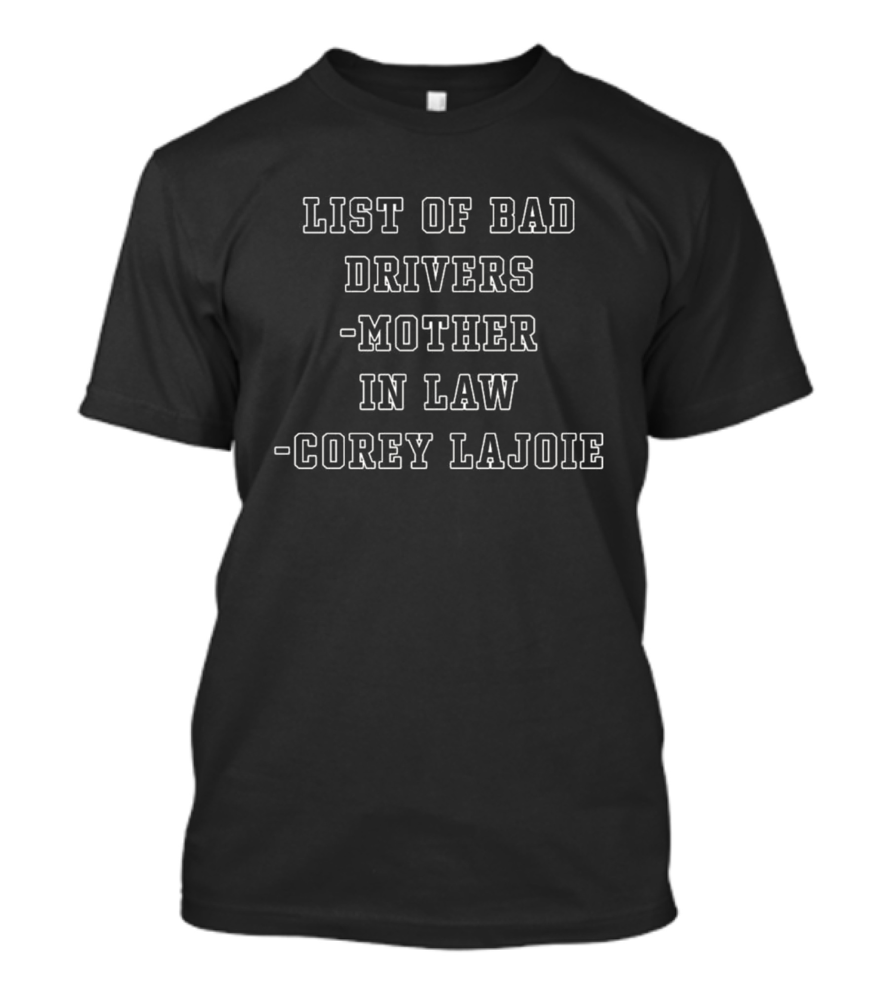List Of Bad Drivers Mother In Law Corey Lajoie T-Shirt