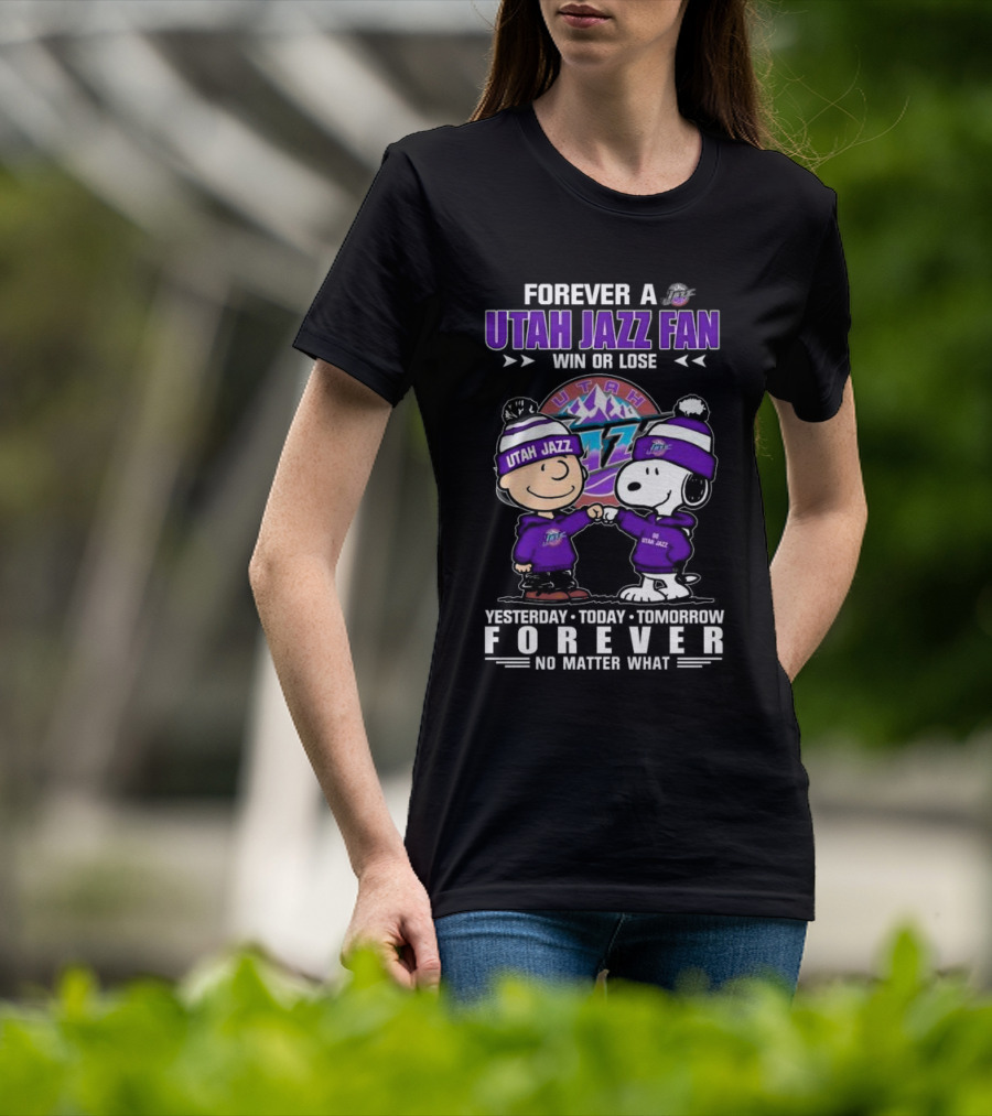 Forever A Utah Jazz Fan Win Or Lose Yesterday Today Tomorrow Forever No Matter What T-Shirt