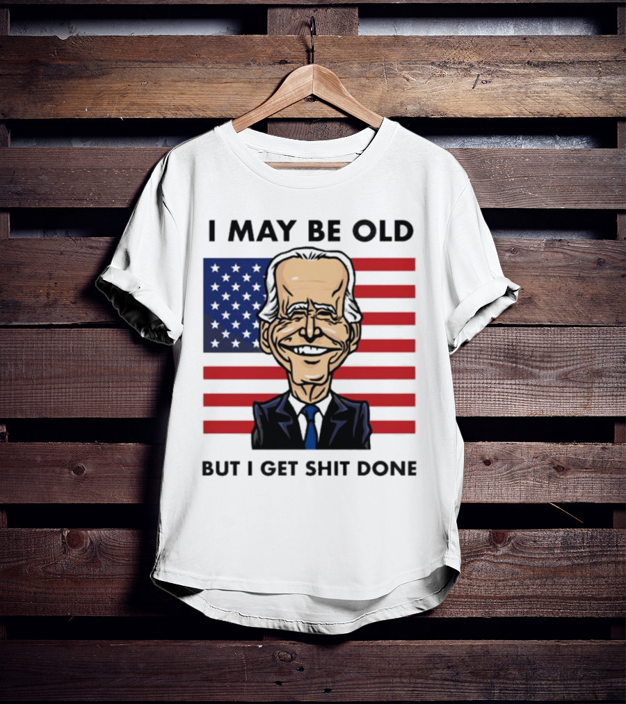 I May Be Old But I Get Shit Done American Flag T-Shirt