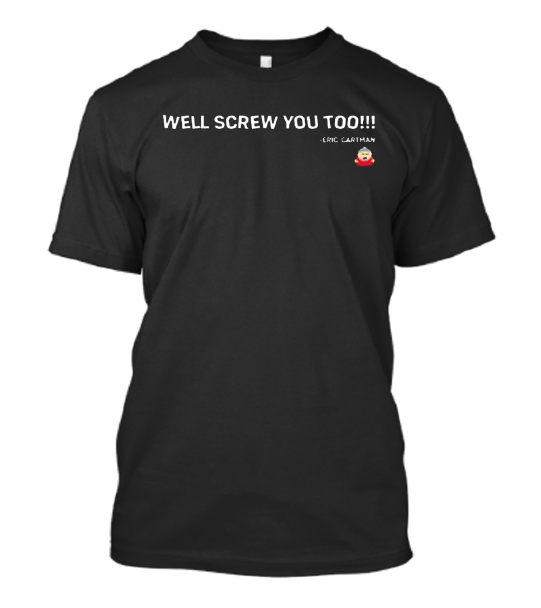 WELL SCREW YOU TOO Eric Cartman South Park Iconic T-Shirt