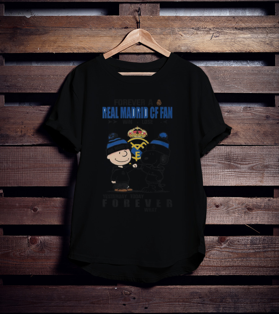 Forever A Real Madrid CF Fan Win Or Lose Yesterday Today Tomorrow No Matter What Charlie Brown And Snoopy T-Shirt