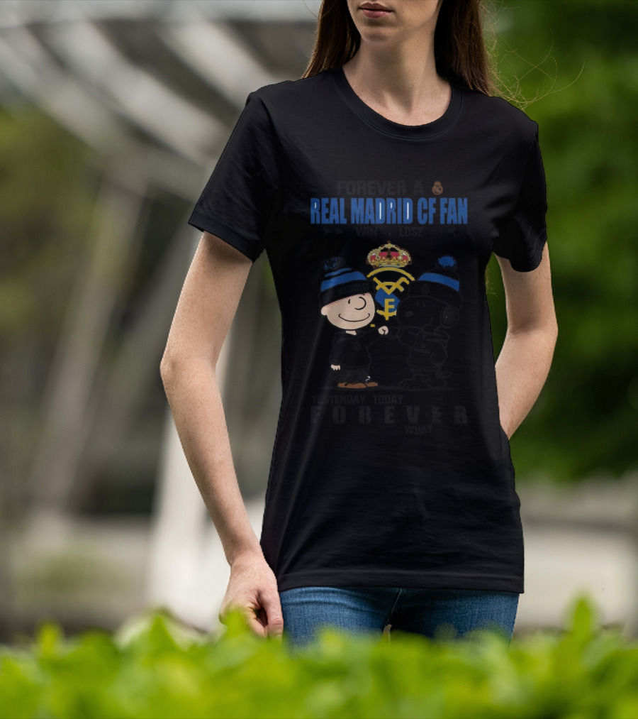Forever A Real Madrid CF Fan Win Or Lose Yesterday Today Tomorrow No Matter What Charlie Brown And Snoopy T-Shirt