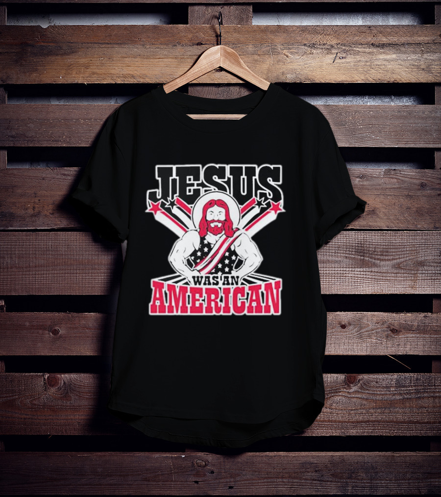 Jesus Was An American T-Shirt