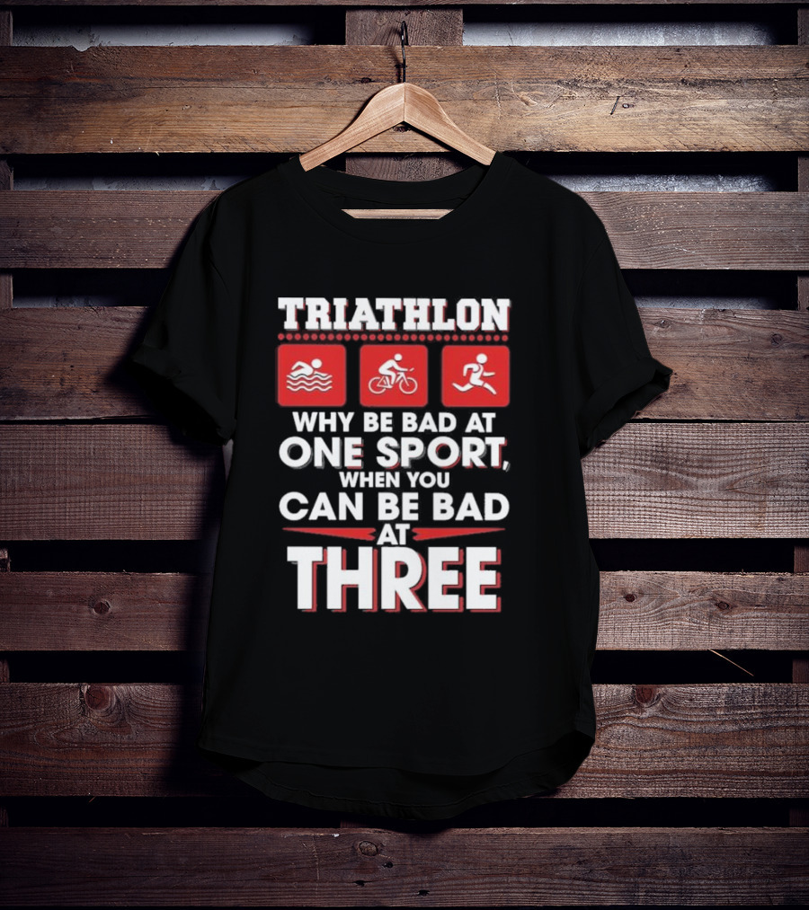 Triathlon Why Be Bad At One Sport When You Can Be Bad At Three Swimming Cycling Running Icons T-Shirt
