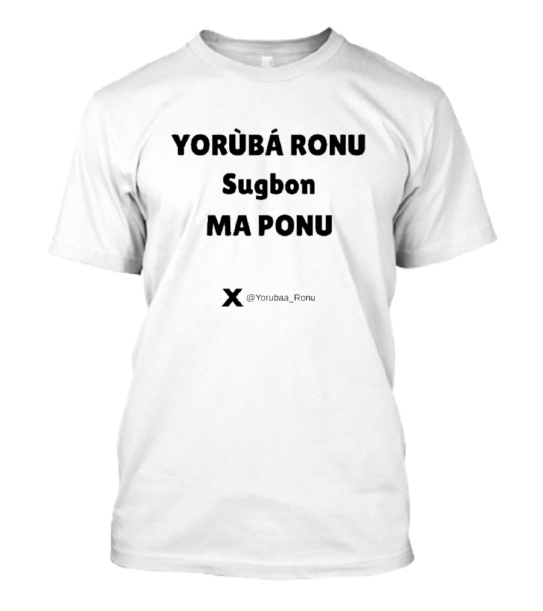 Yorùbá Ronu Sugbon Ma Ponu @Yorubaa_Ronu T-Shirt