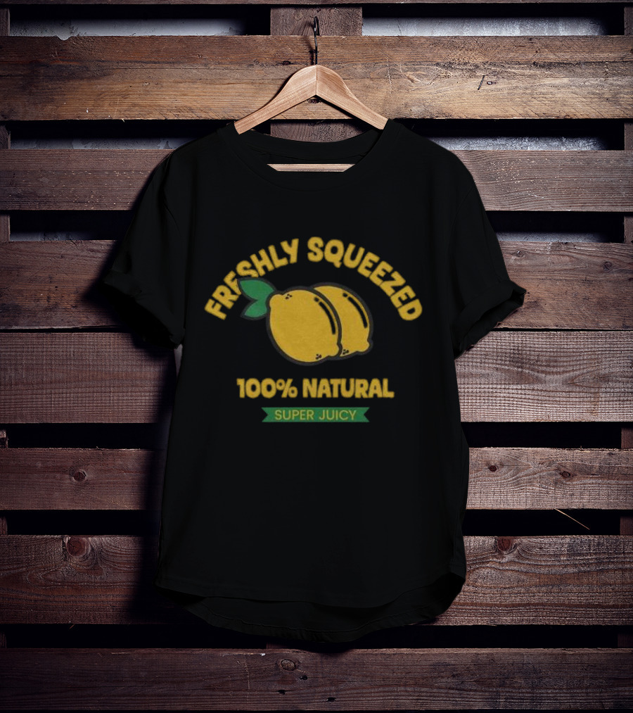 Freshly Squeezed 100% Natural Super Juicy Lemons T-Shirt