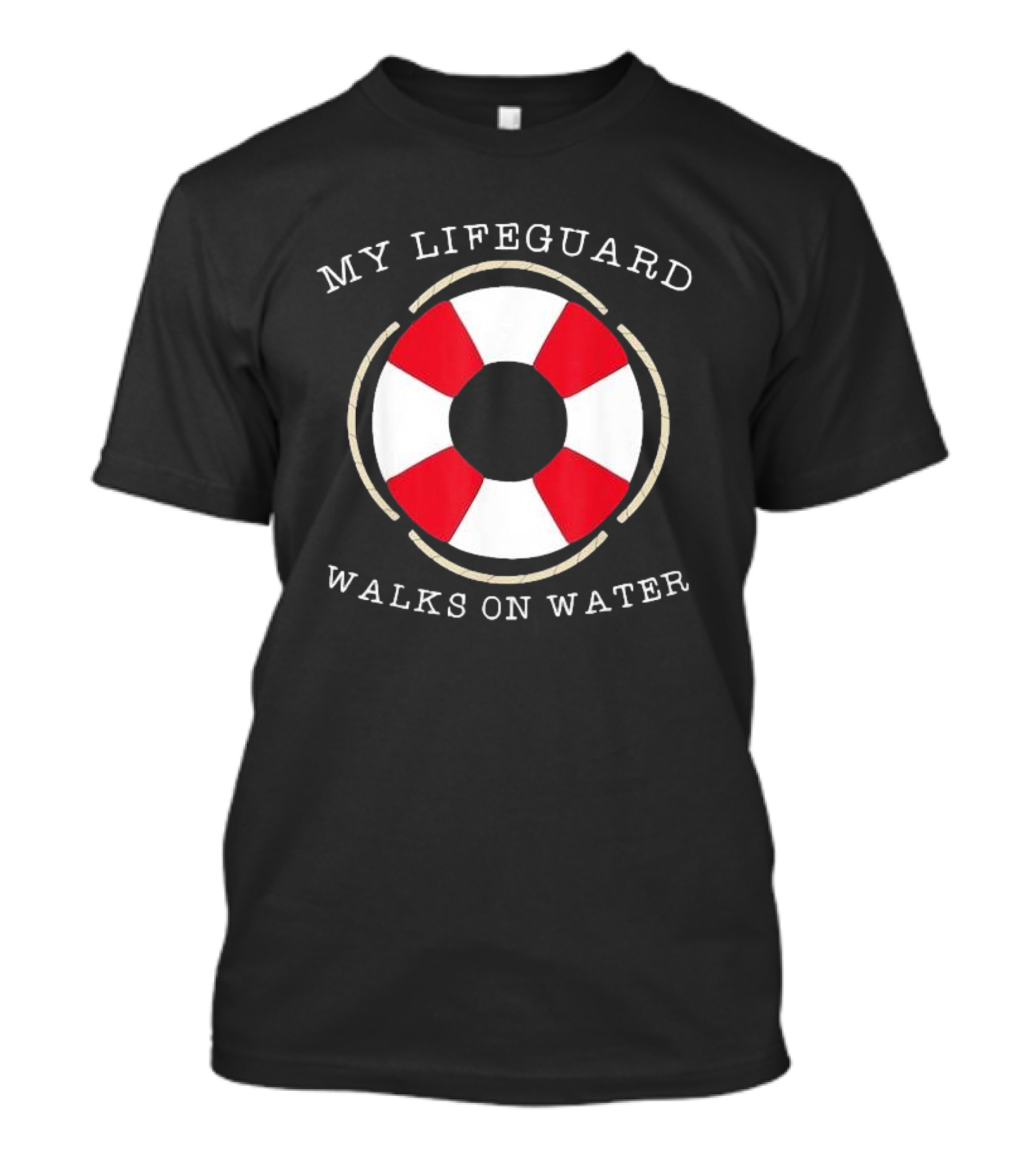 My Lifeguard Walks On Water Lifesaver T-Shirt