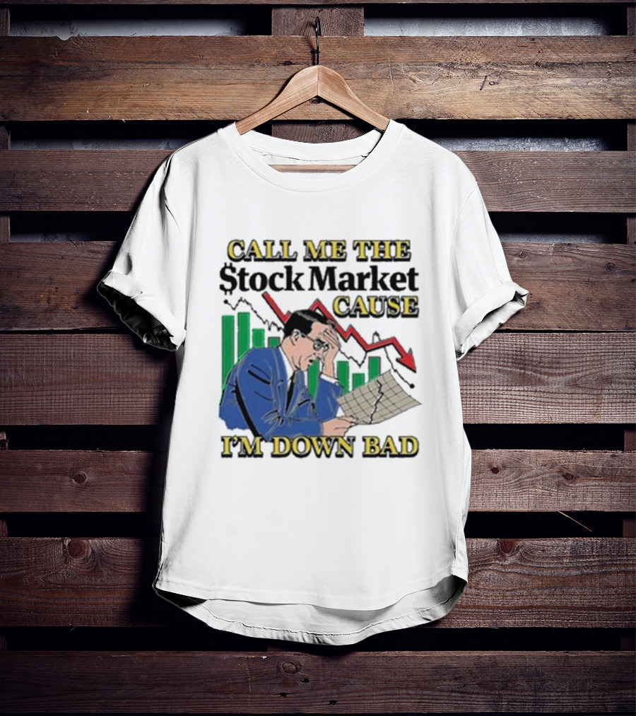 Call Me The Stock Market Cause I’m Down Bad Graph Background T-Shirt