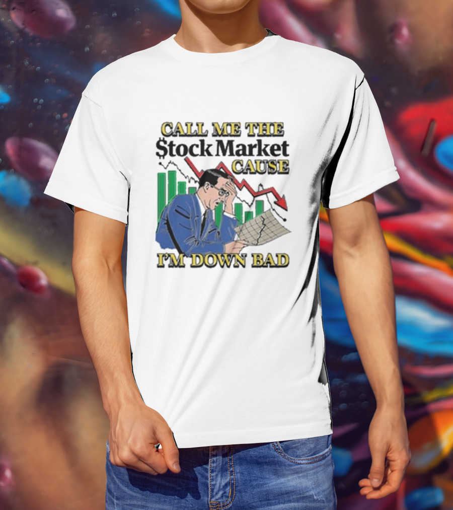 Call Me The Stock Market Cause I’m Down Bad Graph Background T-Shirt
