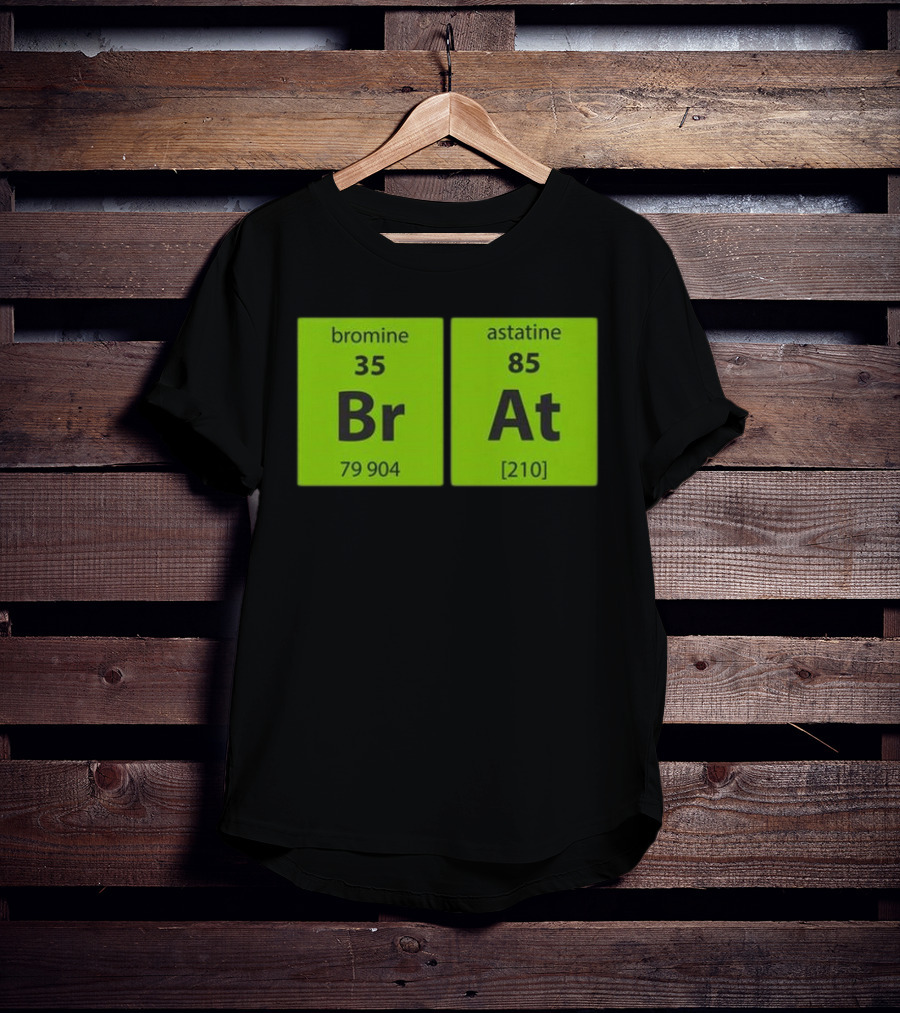 Chemistry Brat Bromine Astatine Elements Br At T-Shirt