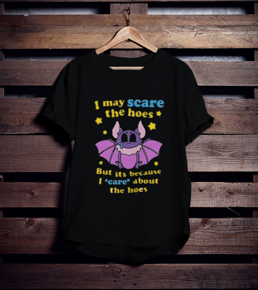 I May Scare The Hoes But It's Because I Care About The Hoes Cute Bat With Stars T-Shirt