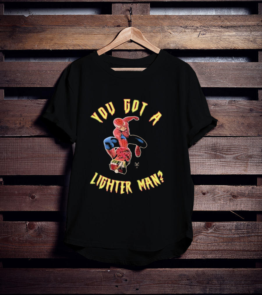 You Got A Lighter Man Spider Character T-Shirt