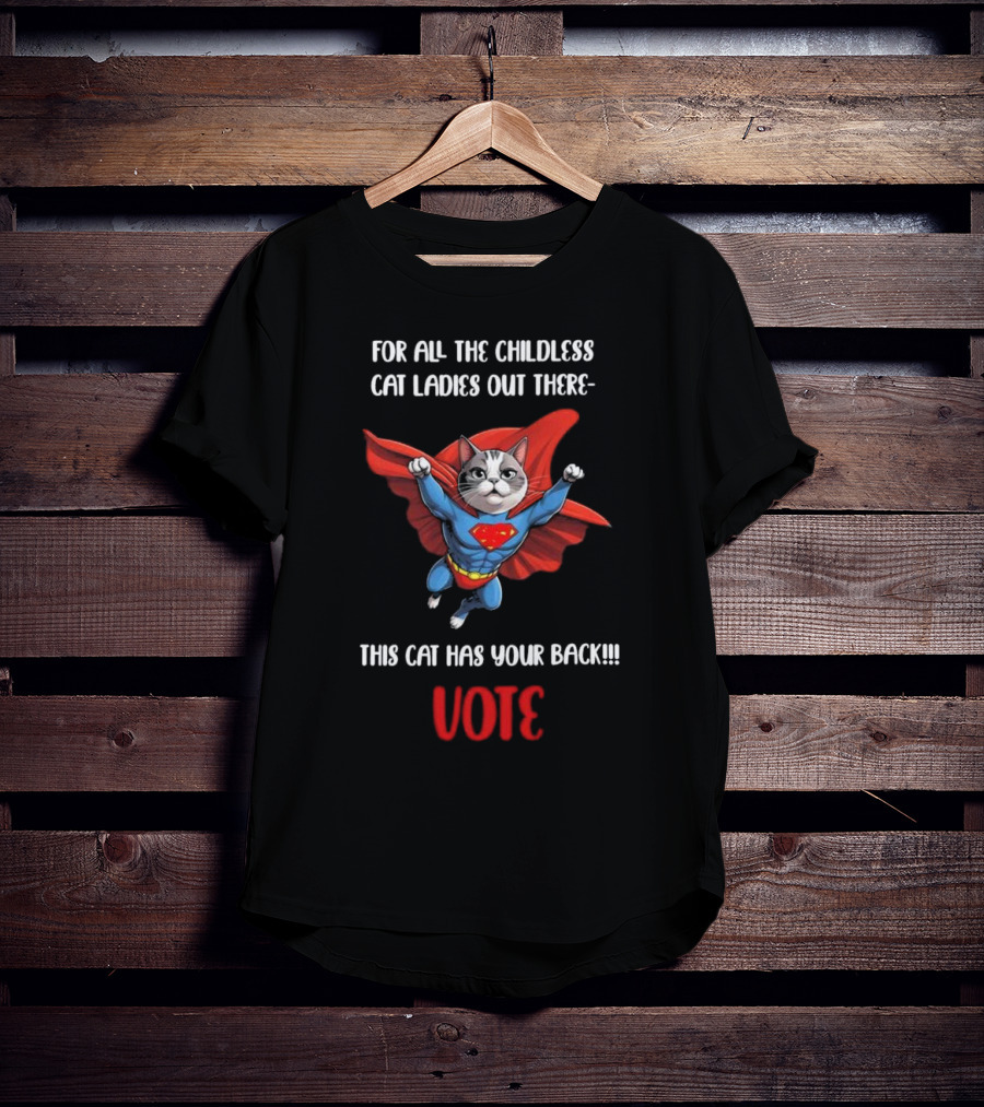 For All The Childless Cat Ladies Out There This Cat Has Your Back Vote T-Shirt