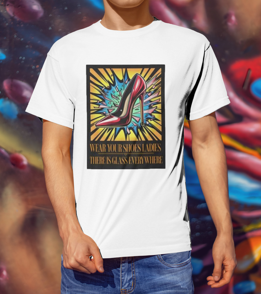 Wear Your Shoes Ladies There Is Glass Everywhere Red High Heel Pop Art Explosion T-Shirt