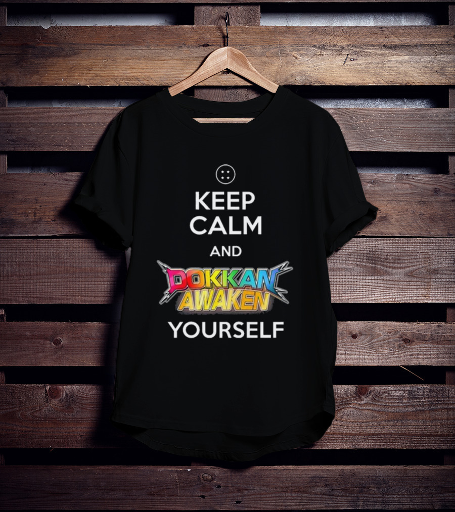 Keep Calm And Dokkan Awaken Yourself Dragon Ball Z Mobile Game Reference T-Shirt