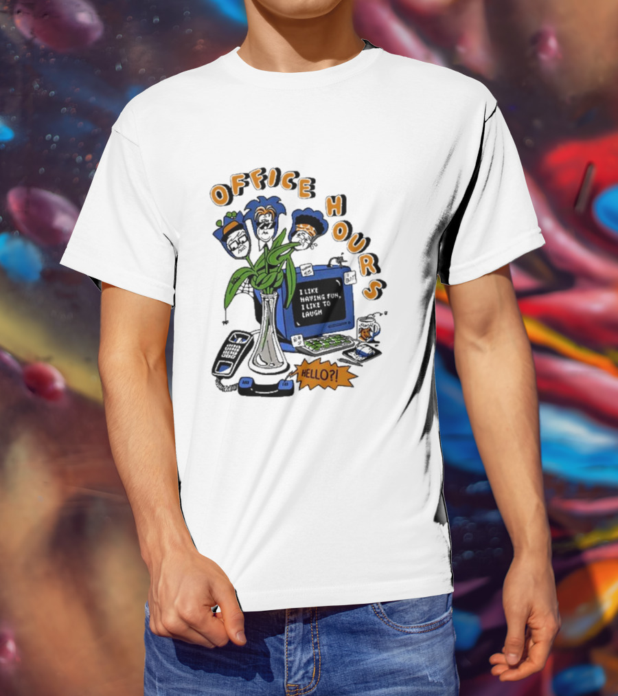 OFFICE HOURS I LIKE HAVING FUN I LIKE TO LAUGH HELLO? T-Shirt