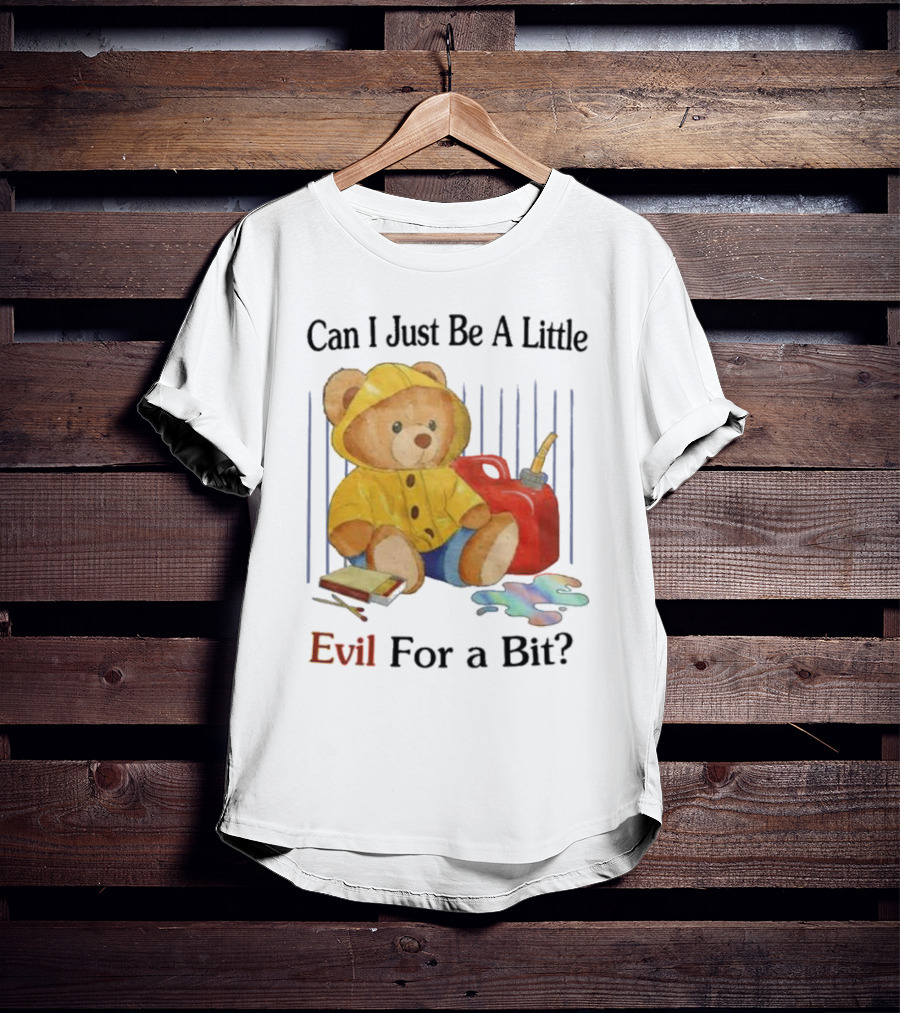 Can I Just Be A Little Evil For A Bit Teddy Bear With Axe And Paint Splatter T-Shirt